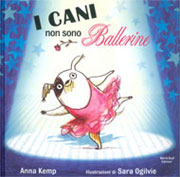 I cani non sono ballerine di Anna Kemp, Sara Ogilvie